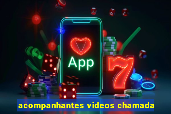 acompanhantes videos chamada